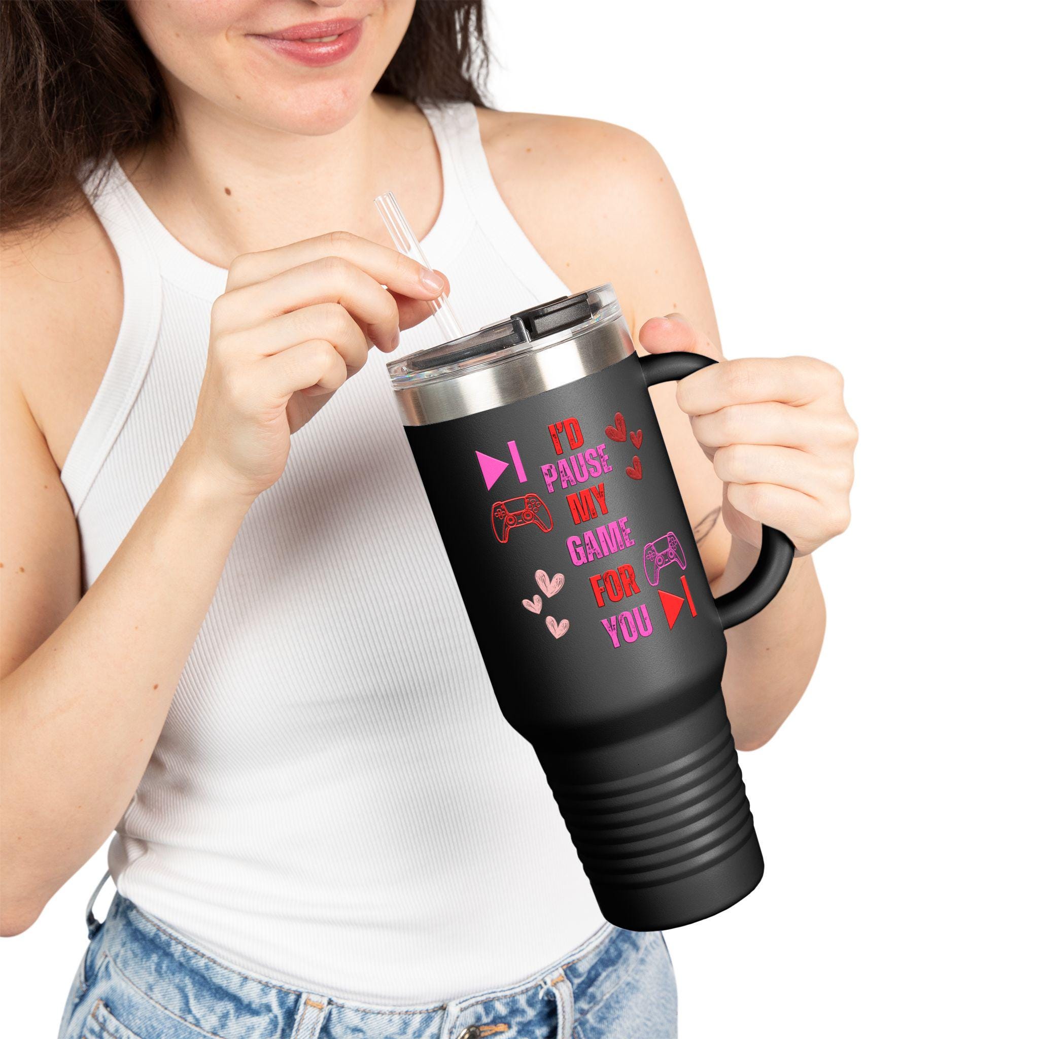 I'd Pause My Game For You Valentines Day Travel Mug 40oz | Valentines Day Tumbler | Gamer Valentines Tumbler |