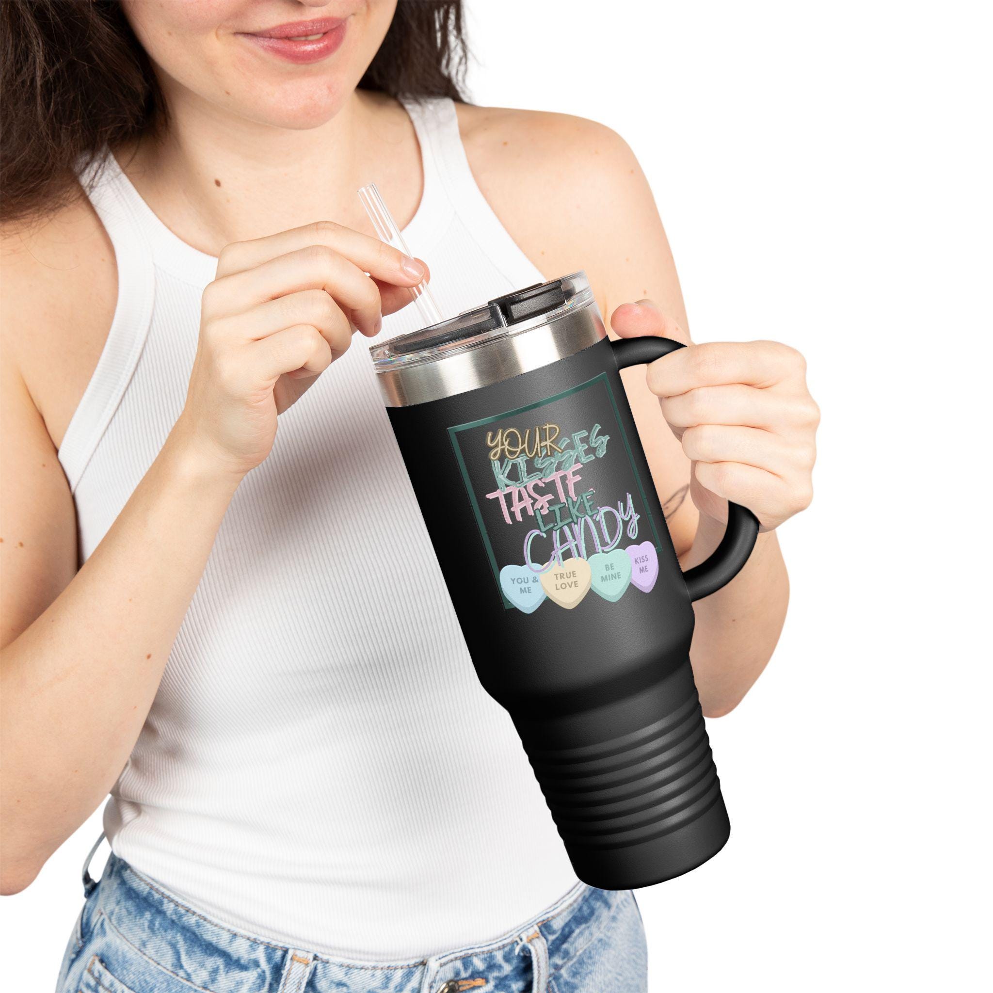 Your Kisses Taste Like Candy Valentines Day 40oz Travel Mug | Valentine Candy Travel Mug | Be Mine Mug