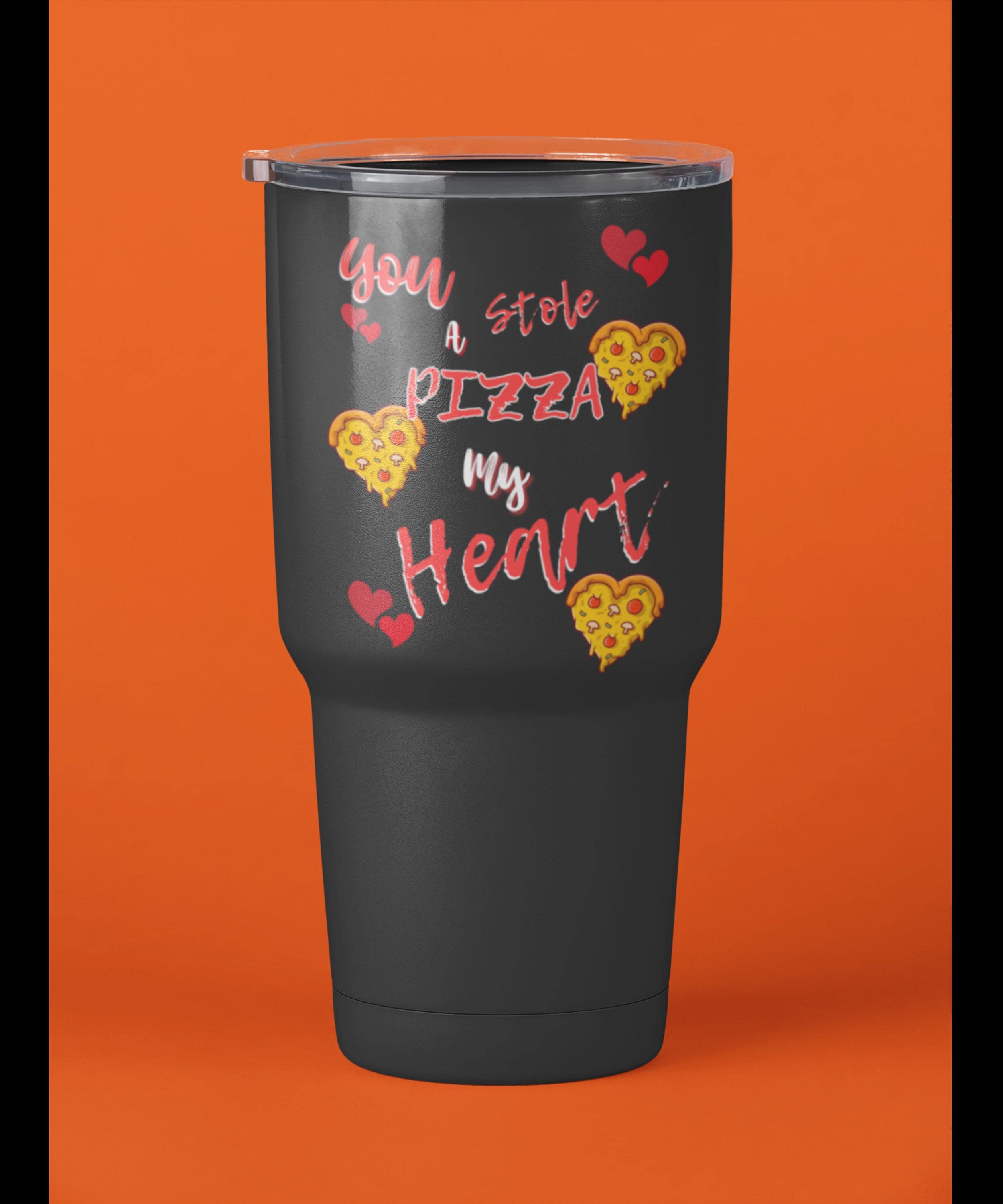 You stole my pizza my heart Valentines Day Travel Mug 40oz | Valentine Day Tumbler | Foodie Tumbler |