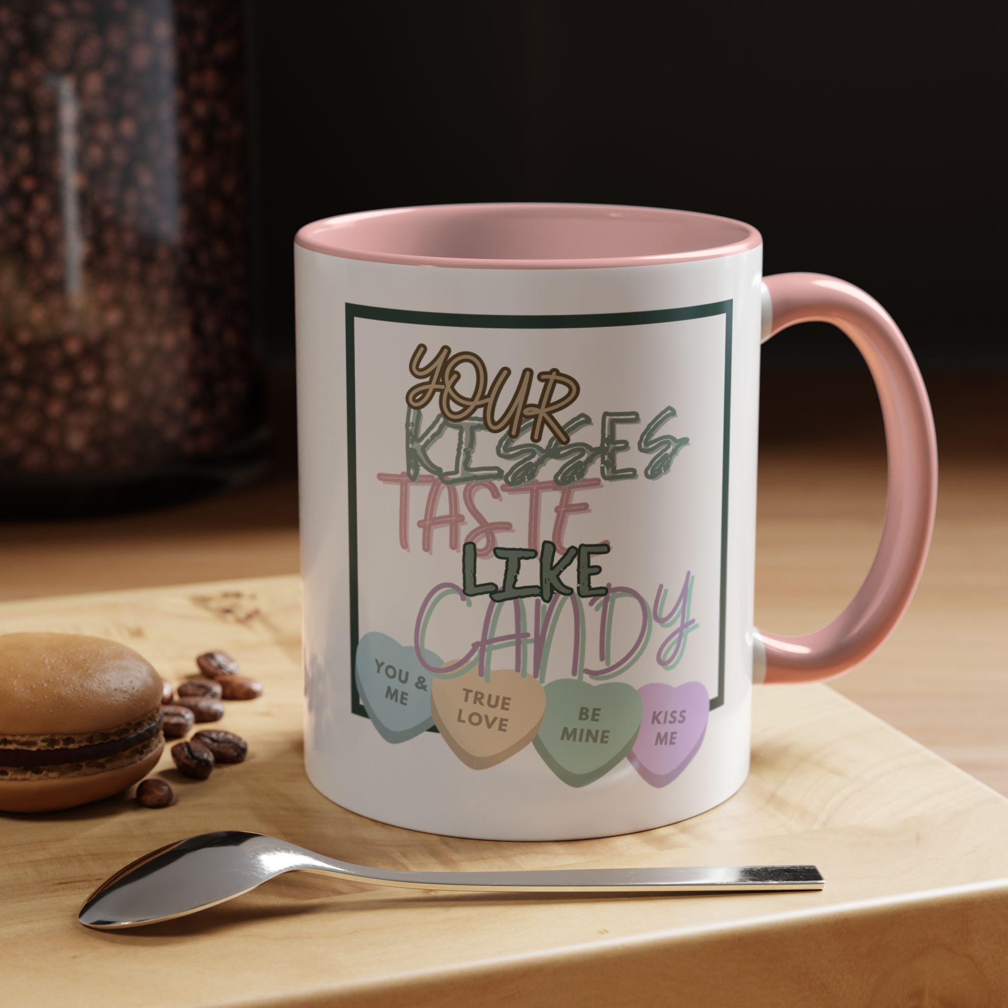 Your Kisses Taste Like Candy Valentines Day Mug | Accent Coffee Mug | Valentine Candy Mug | Heart Mug |