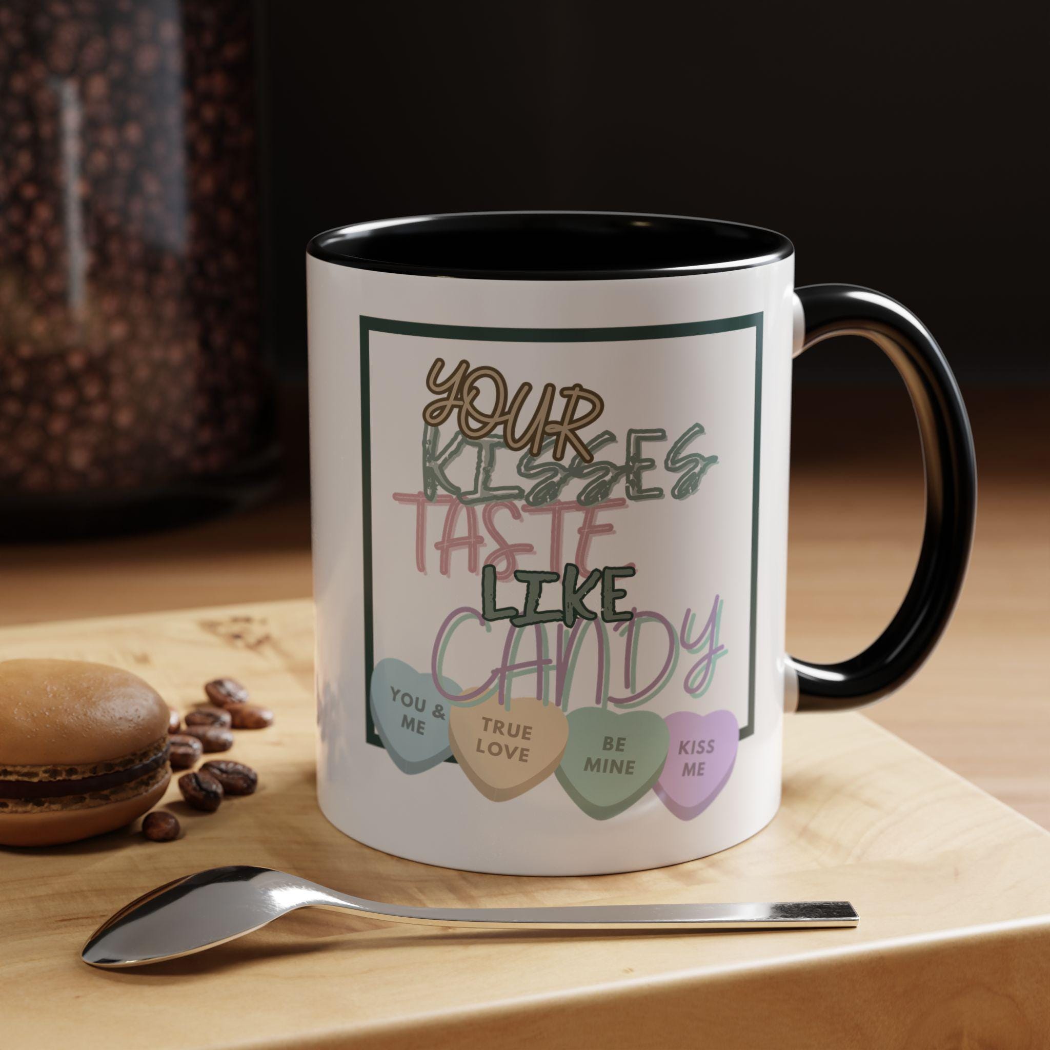 Your Kisses Taste Like Candy Valentines Day Mug | Accent Coffee Mug | Valentine Candy Mug | Heart Mug |