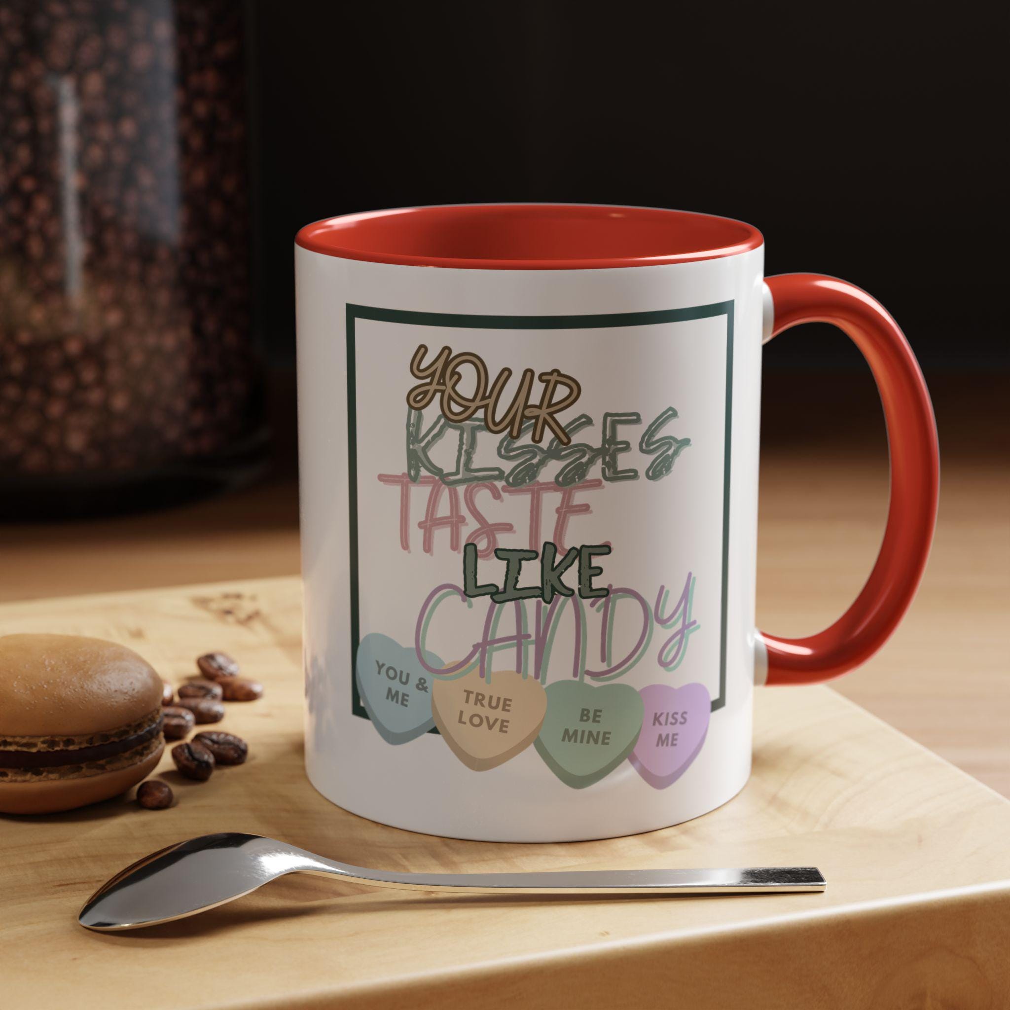 Your Kisses Taste Like Candy Valentines Day Mug | Accent Coffee Mug | Valentine Candy Mug | Heart Mug |