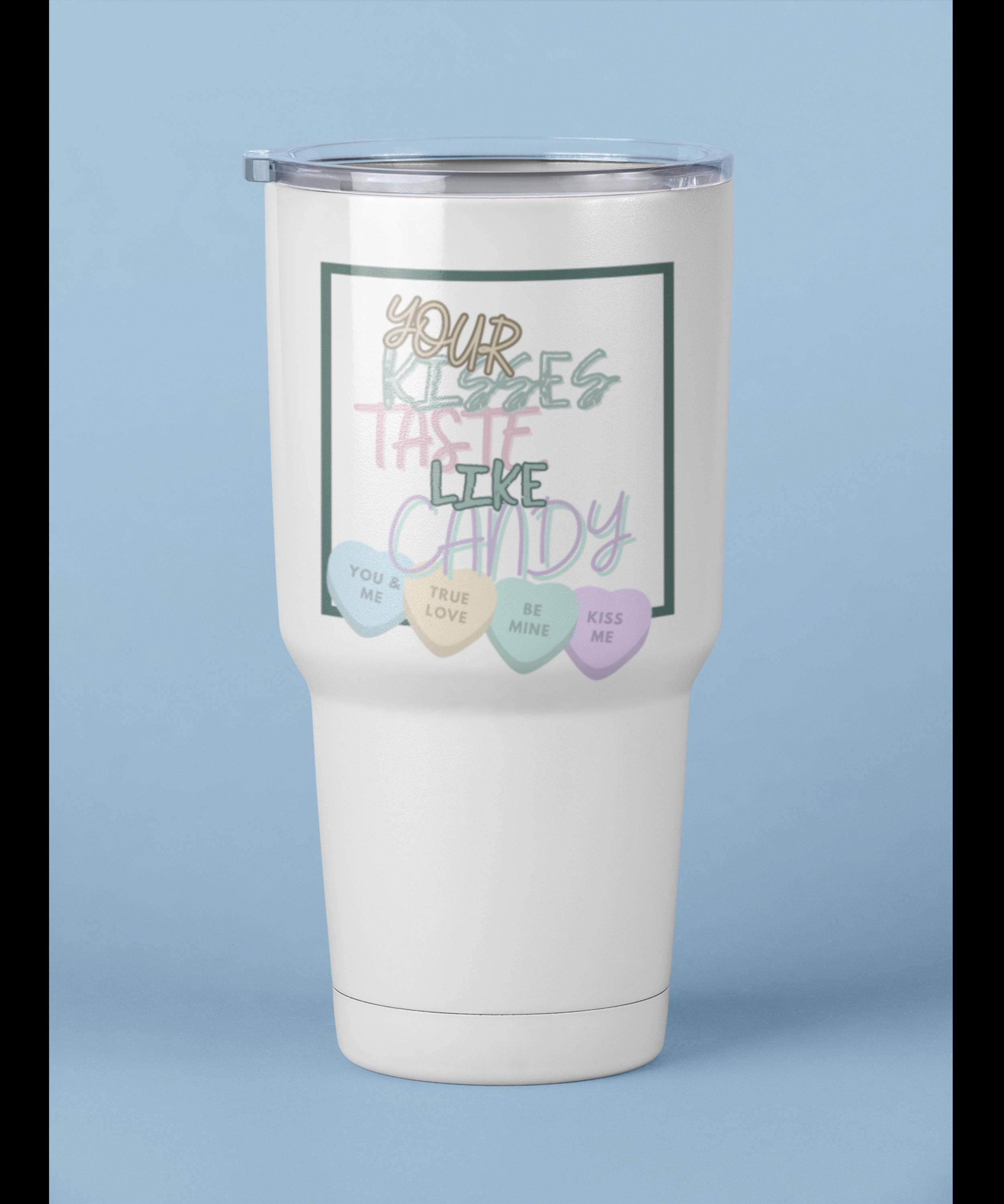 Your Kisses Taste Like Candy Valentines Day 40oz Travel Mug | Valentine Candy Travel Mug | Be Mine Mug